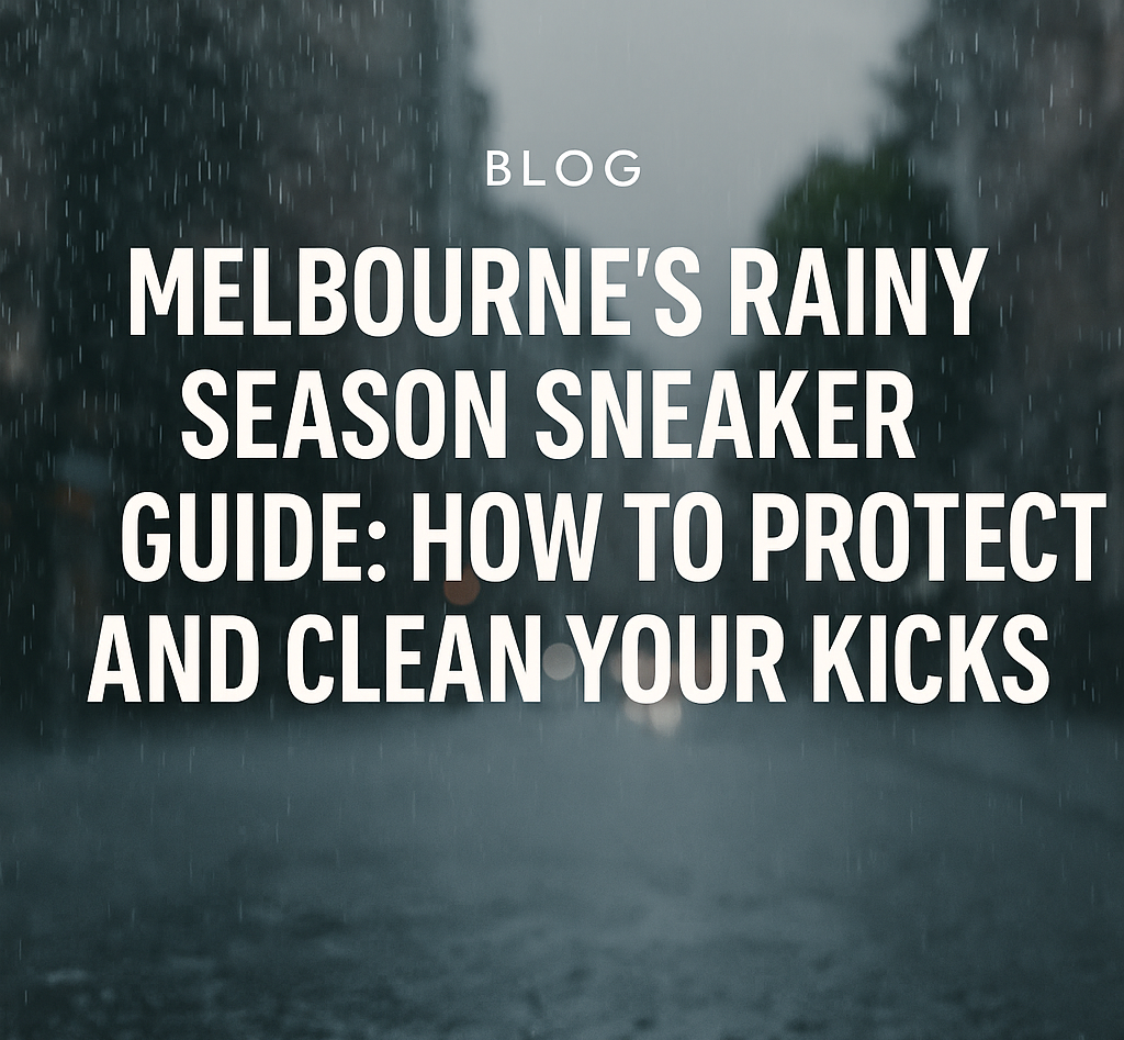 Melbourne’s Rainy Season Sneaker Guide: How to Protect and Clean Your Kicks